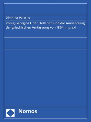 cover image of König Georgios I. der Hellenen und die Anwendung der griechischen Verfassung von 1864 in praxi